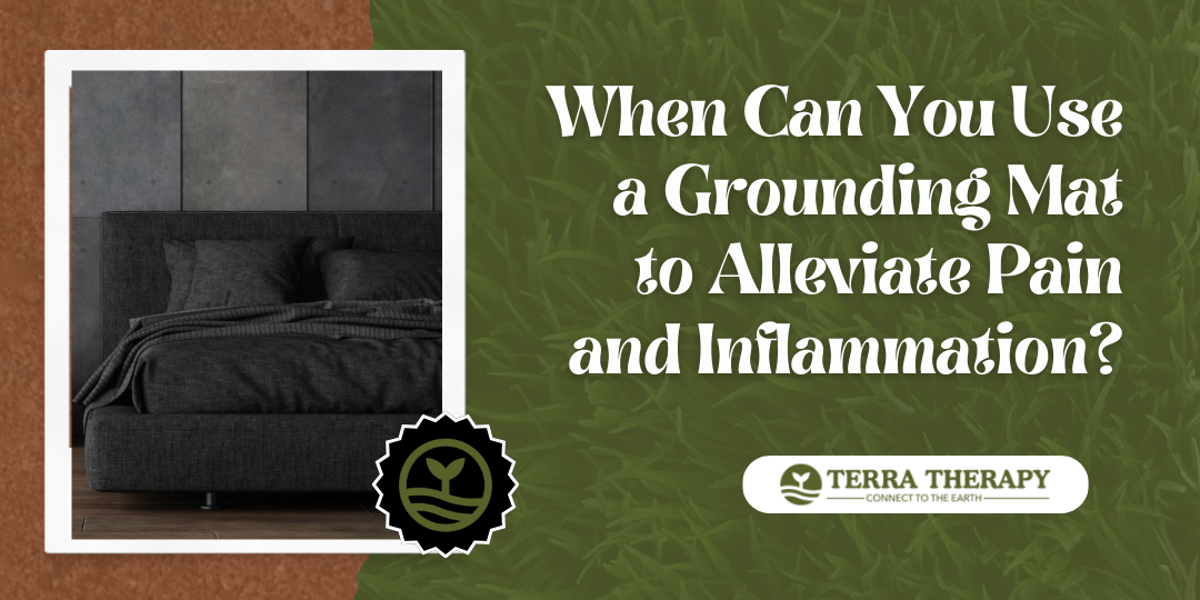 When Can You Use a Grounding Mat to Alleviate Pain and Inflammation?