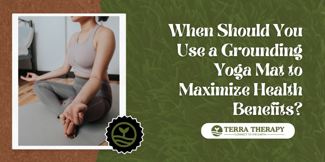 When Should You Use a Grounding Yoga Mat to Maximize Health Benefits?