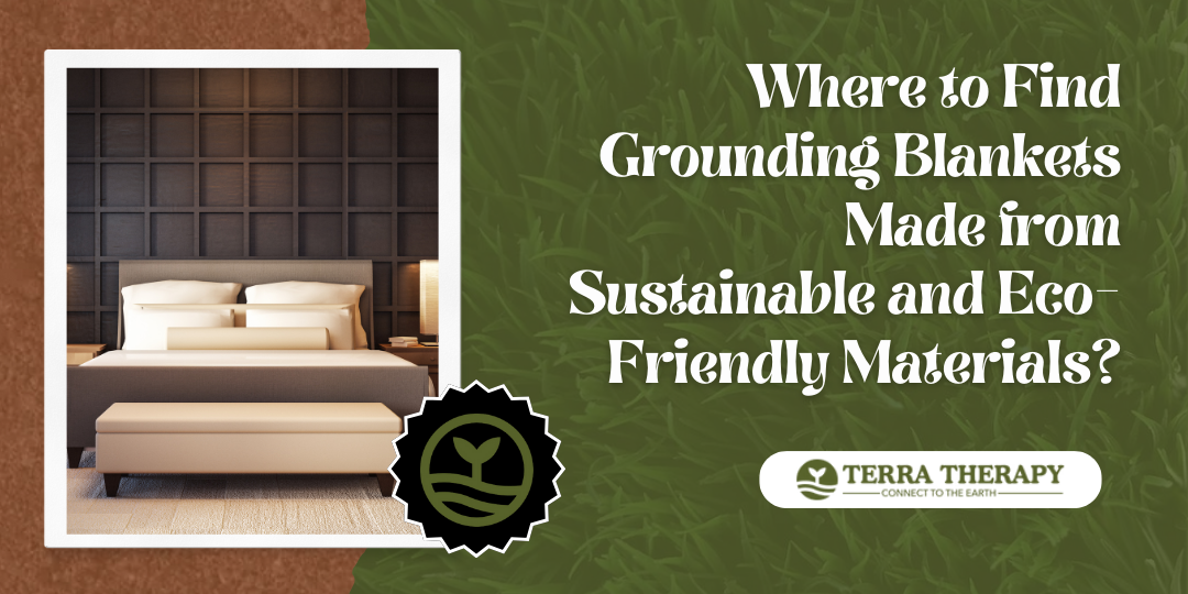 Where to Find Grounding Blankets Made from Sustainable and Eco-Friendly Materials?