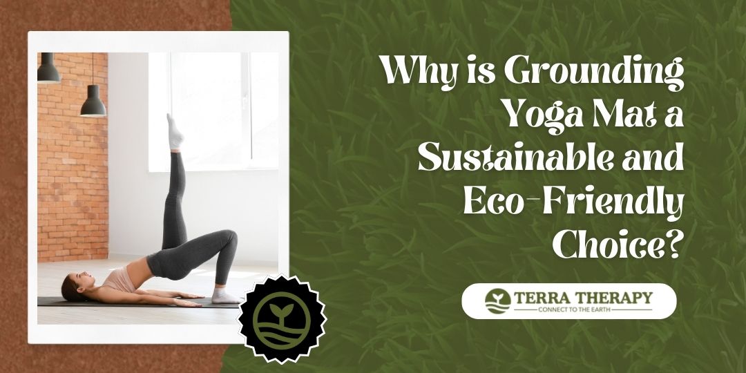 Why is Grounding Yoga Mat a Sustainable and Eco-Friendly Choice?