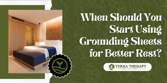 When Should You Start Using Grounding Sheets for Better Rest? - Terra