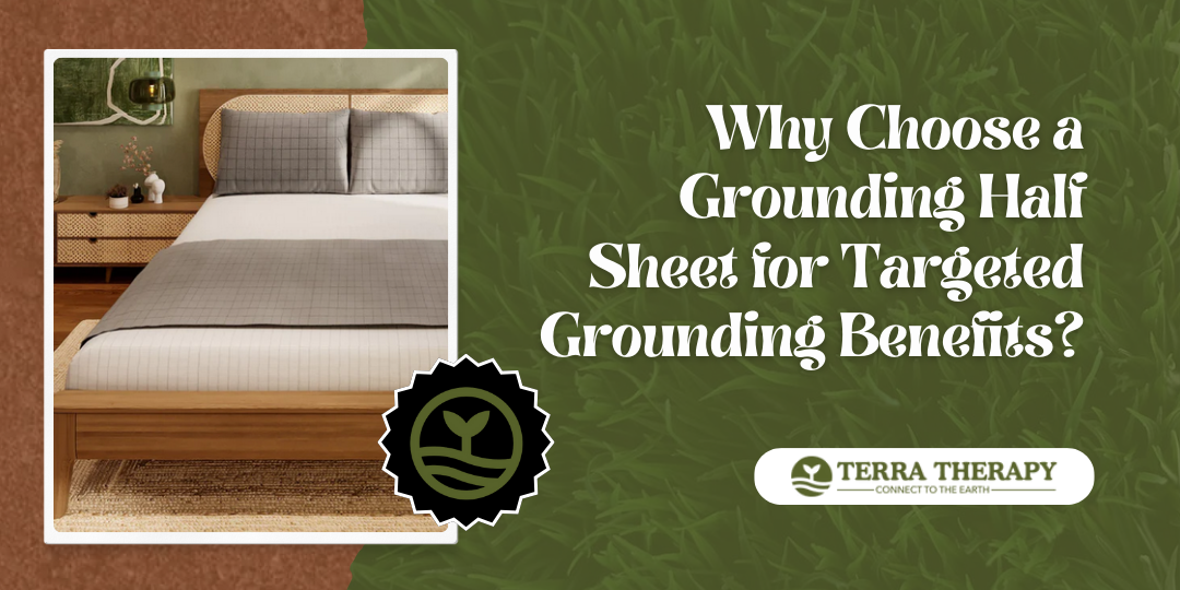 Why Choose a Grounding Half Sheet for Targeted Grounding Benefits?