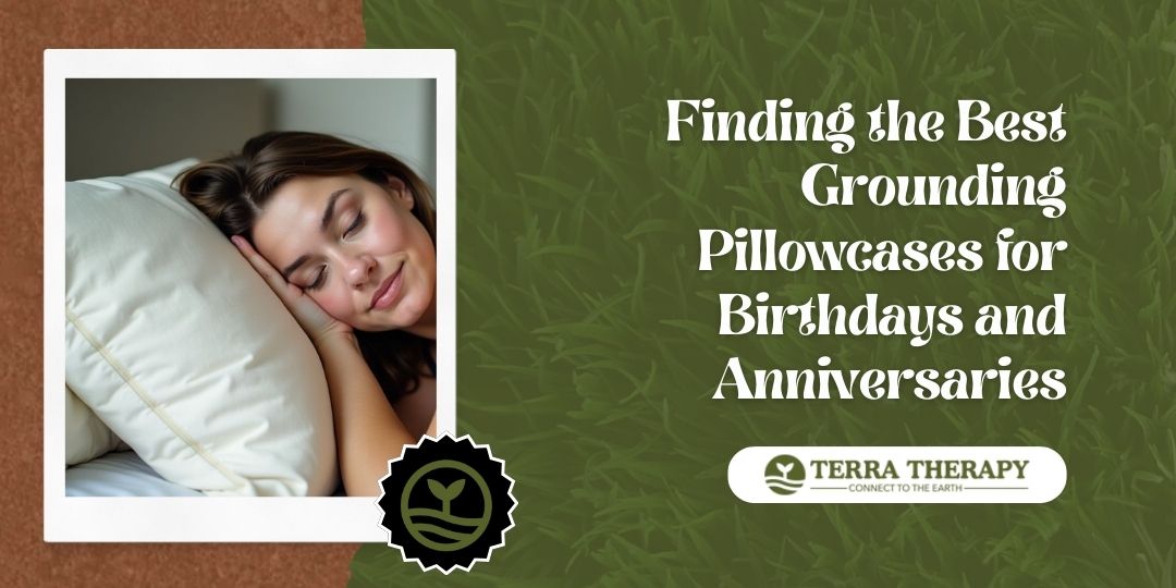 Finding the Best Grounding Pillowcases for Birthdays and Anniversaries