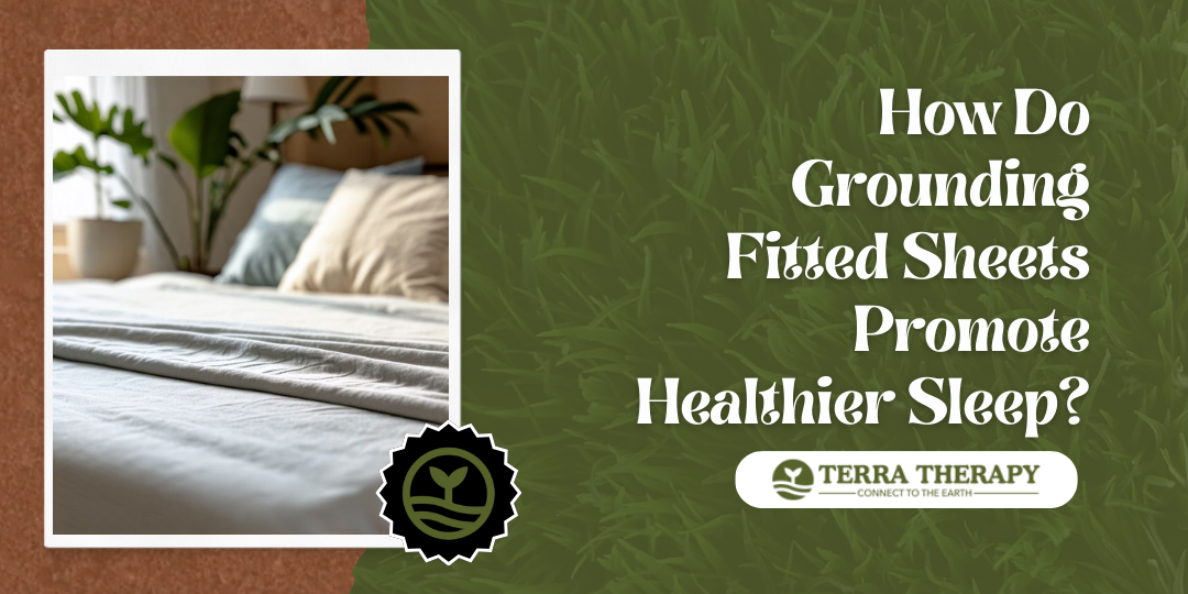 How Does a Grounding Fitted Sheet Promote Healthier Sleep?