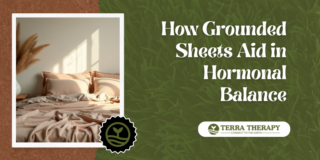 How Grounded Sheets Aid in Hormonal Balance