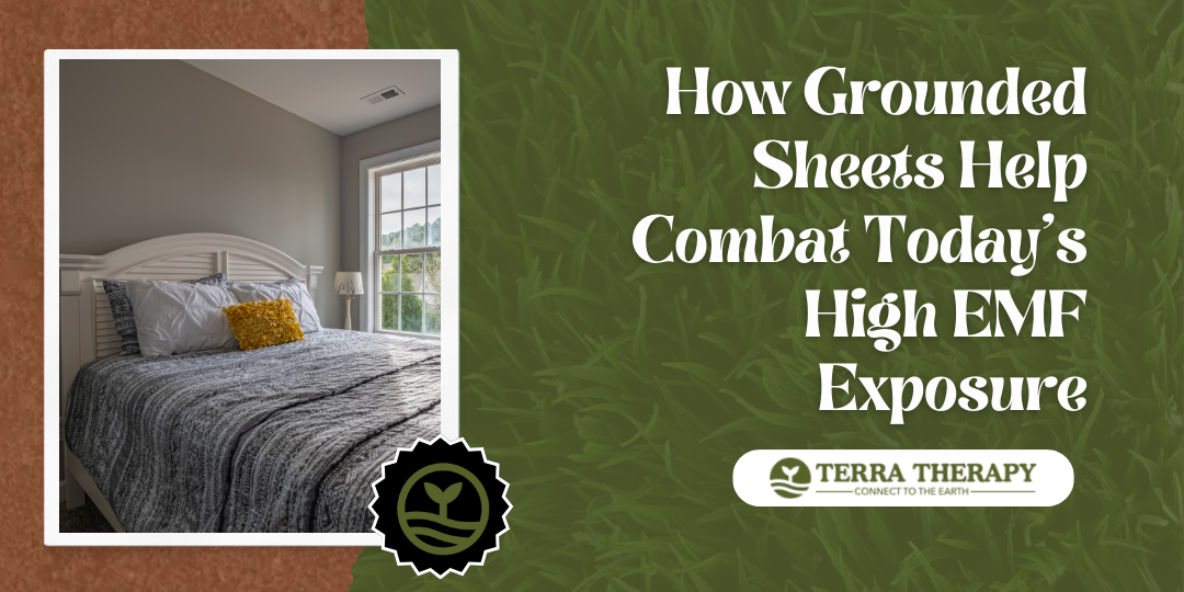 How Grounded Sheets Help Combat Today’s High EMF Exposure