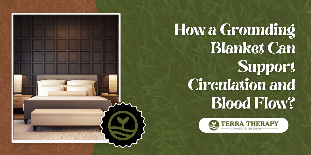 How Can a Grounding Blanket Support Circulation and Blood Flow? Terra