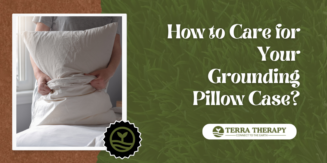 How to Care for Your Grounding Pillow Case?