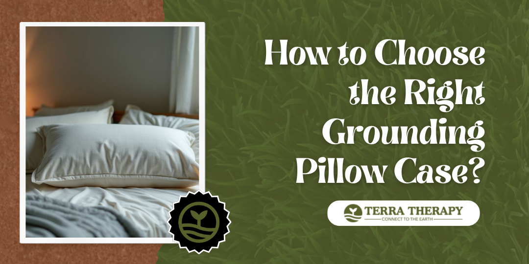 How to Choose the Right Grounding Pillow Case?