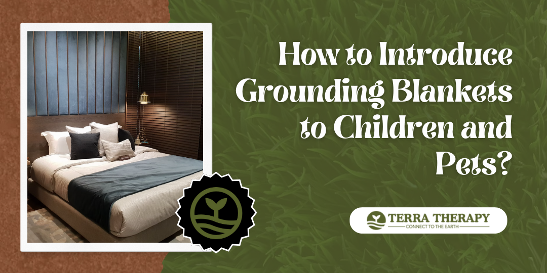 How to Introduce Grounding Blankets to Children and Pets? Terra Therapy