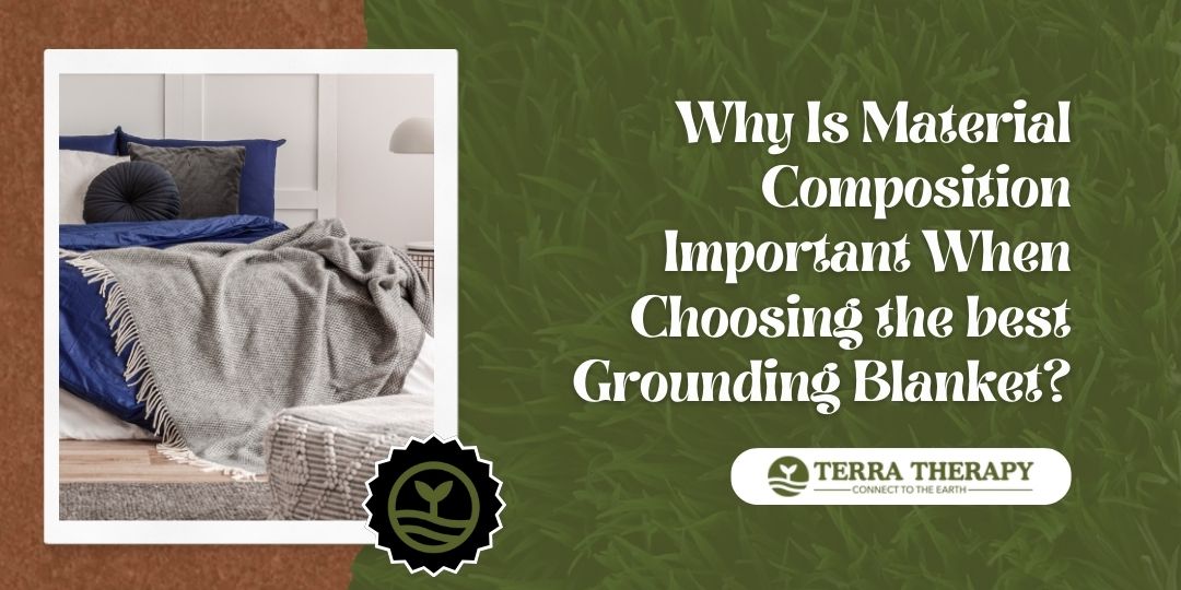 Why Is Material Composition Important When Choosing the best Grounding Blanket?
