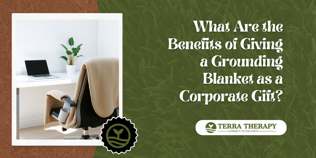 What Are the Benefits of Giving a Grounding Blanket as a Corporate Gift?
