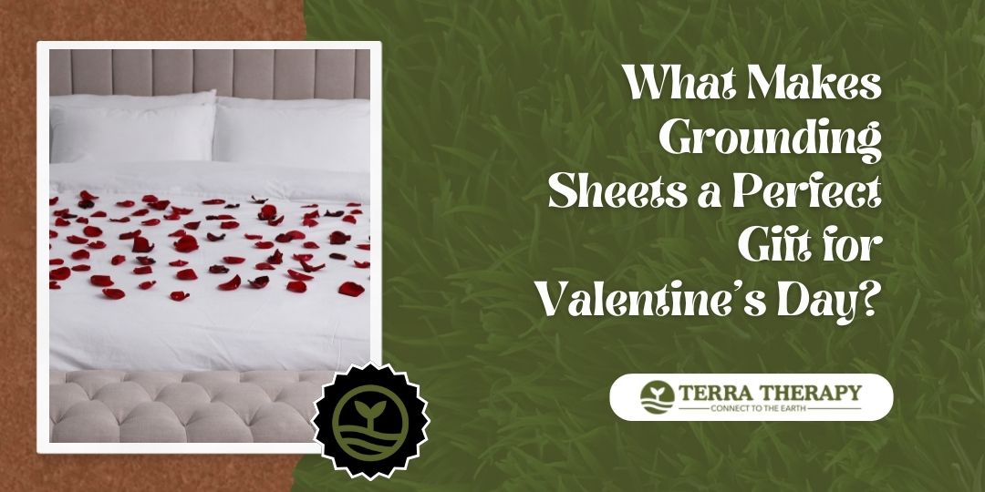 What Makes Grounding Sheets a Perfect Gift for Valentine’s Day?