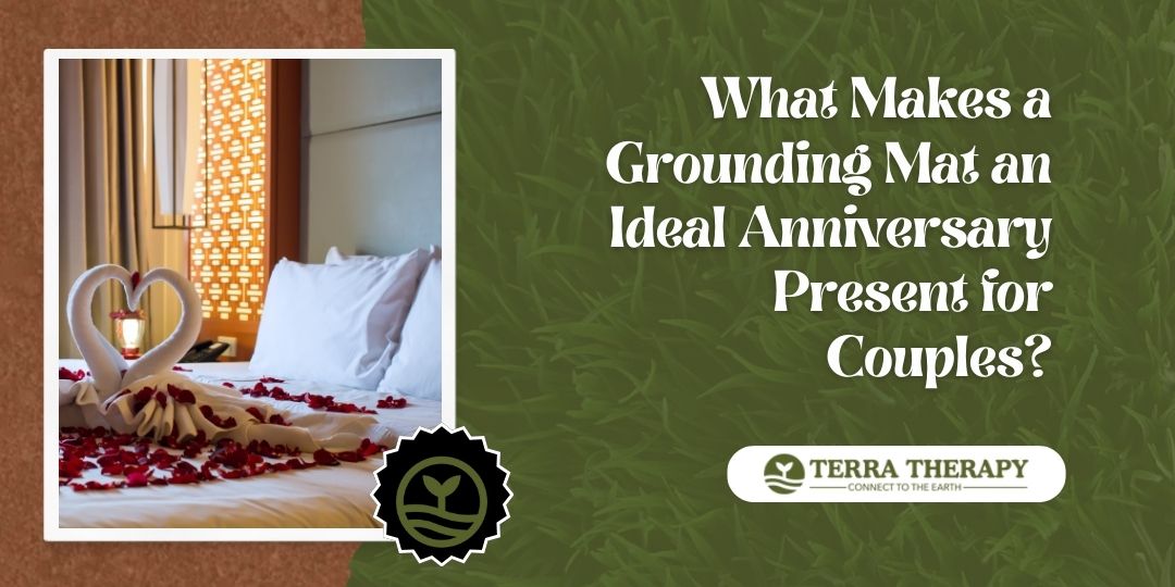 What Makes a Grounding Mat an Ideal Anniversary Present for Couples?