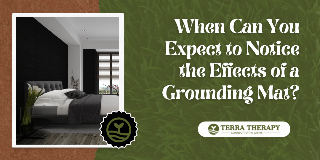 When Can You Expect to Notice the Effects of a Grounding Mat?