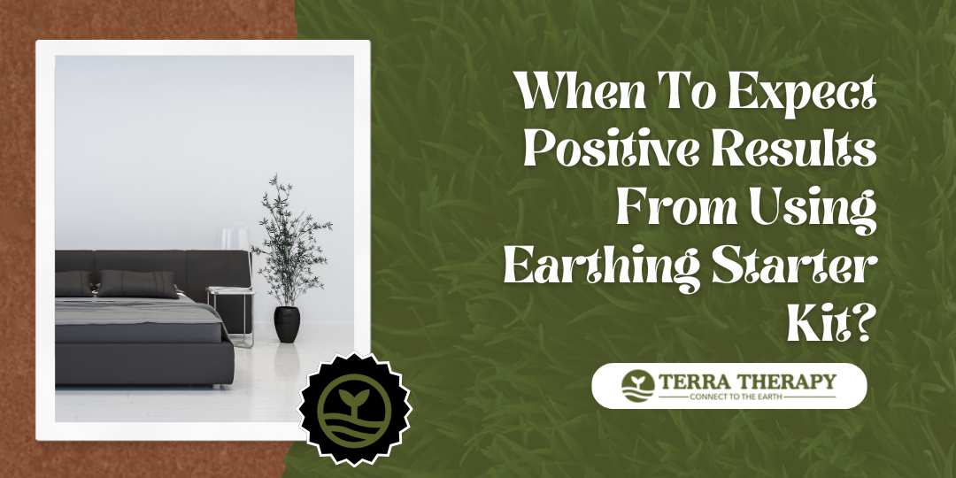 When To Expect Positive Results From Using Earthing Starter Kit?
