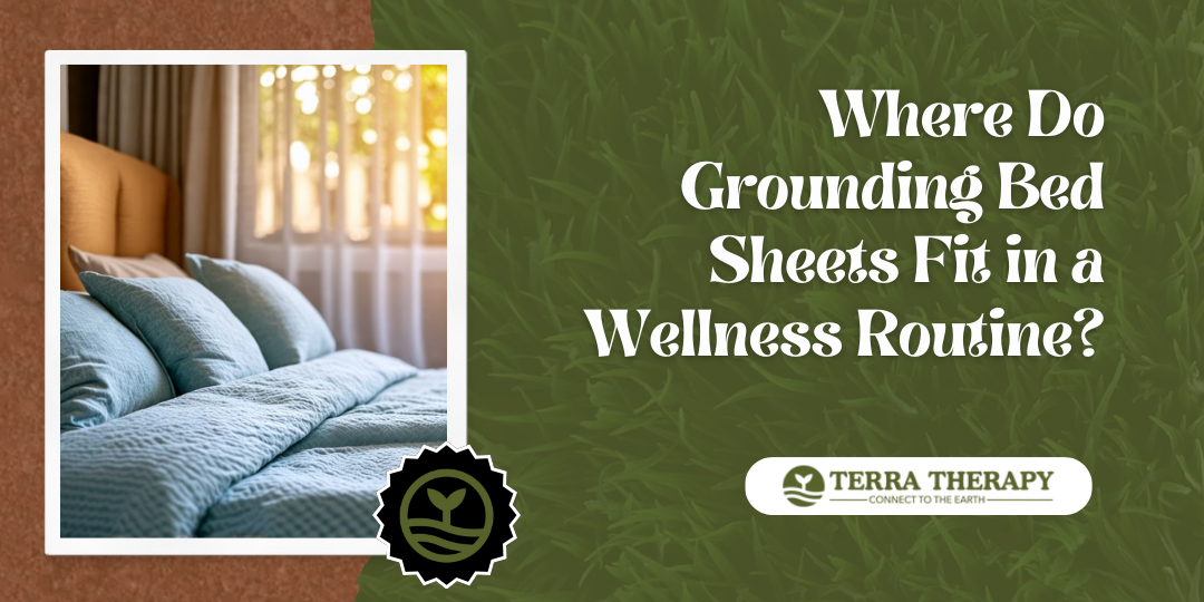 Where Do Grounding Bed Sheets Fit in a Wellness Routine?