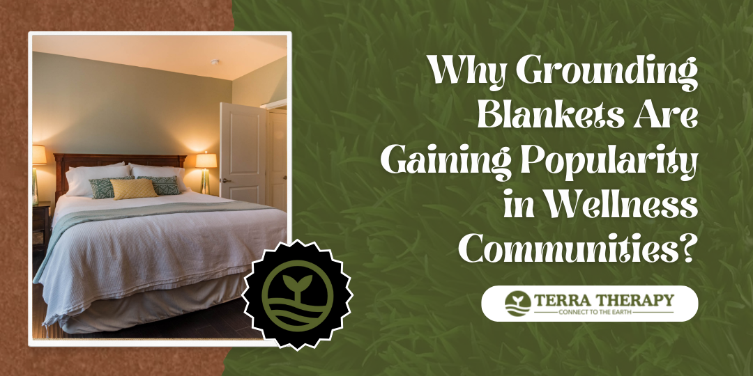 Why Grounding Blankets Are Gaining Popularity in Wellness Communities?