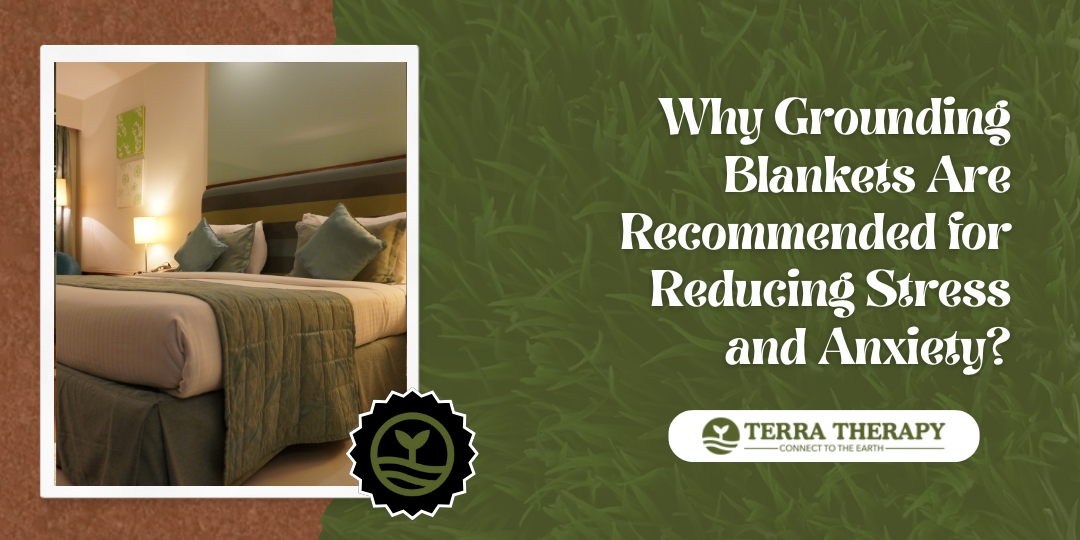 Why Grounding Blankets Are Recommended for Reducing Stress and Anxiety?