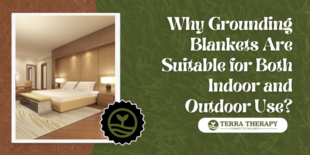 Why Grounding Blankets Are Suitable for Both Indoor and Outdoor Use?