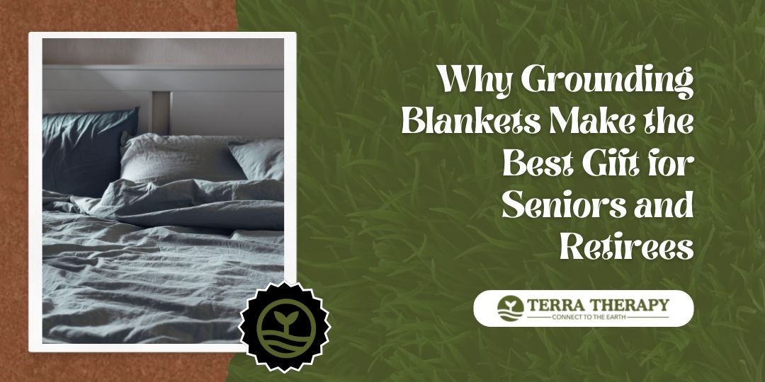 Why Grounding Blankets Make the Best Gift for Seniors and Retirees
