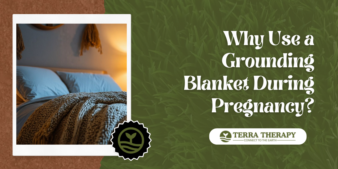 Why Use a Grounding Blanket During Pregnancy?