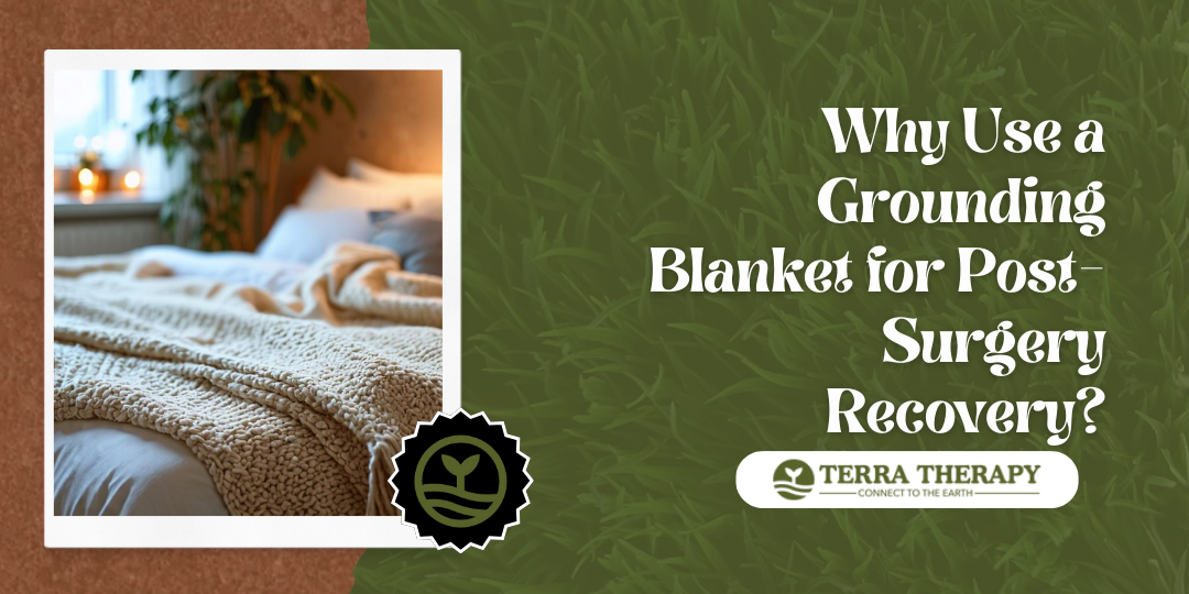 Why Use a Grounding Blanket for Post-Surgery Recovery?